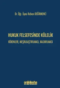 Hukuk Felsefesinde Kölelik Kökenleri Meşrulaştırılması Kaldırılması