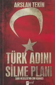 Türk Adını Silme Planı Şark Meselesi'nin Son Aşaması