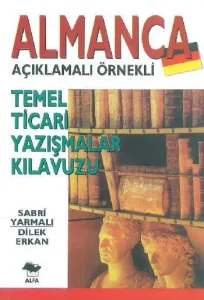 Almanca Temel Ticari Yazışmalar Kılavuzu; Açıklamalı Örnekli