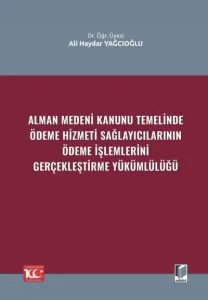 Alman Medeni Kanunu Temelinde Ödeme Hizmeti SağlayıcılarınınÖdeme İşlemlerini Gerçekleştirme Yükümlülüğü