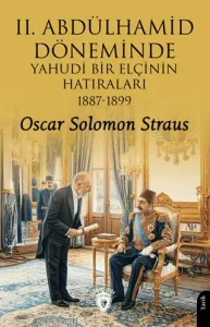 II. Abdülhamid Döneminde Yahudi Bir Elçinin Hatıraları 1887 - 1899