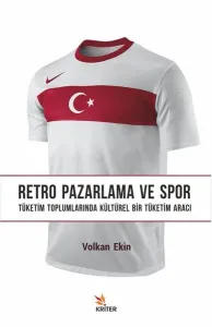 Retro Pazarlama ve Spor; Tüketim Toplumlarında Kültürel Bir Tüketim Aracı
