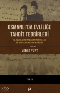 Osmanlı’da Evliliğe Tahdit Tedbirleri;19. Yüzyılda Vatandaşlık Politikaları Ve İranlılarla Evlenme Yasağı