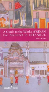 Sinans Istanbul A Guide to the Works of  Sinan the Architects in Istanbul