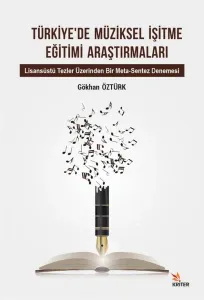 Türkiye'de Müziksel İşitme Eğitimi Araştırmaları; Lisansüstü Tezler Üzerinden Bir Meta-Sentez Denemesi