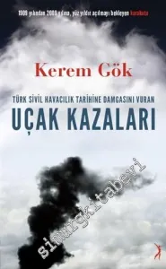 Türk Sivil Havacılık Tarihine Damgasını Vuran Uçak Kazaları: 1909 Yılından 2009 Yılına, Yüz Yıldır Açılmayı Bekleyen Karakutu -         2015