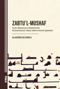 Zabtu'l-Mushaf;Kur'an'ın Noktalanması ve Harekelenmesinin Kavramsal Çerçevesi, Tarihçesi, Ekolleri ve Günümüz Uygulamaları