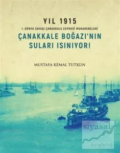 Yıl 1915 - Çanakkale Boğazı'nın Suları Isınıyor!