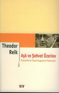 Aşk ve Şehvet Üzerine 1; Romantik ve Cinsel Duyguların Psikanalizi