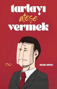 TARLAYI ATEŞE VERMEK