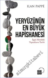 Yeryüzünün En Büyük Hapishanesi: İşgal Altındaki Toprakların Tarihi -         2023