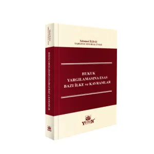 Hukuk Yargılamasında Esas Bazı İlke ve Kavramlar