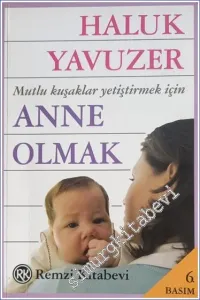 Anne Olmak : Mutlu Kuşaklar Yetiştirmek İçin -        2010