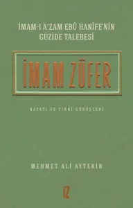 İmam Züfer - İmam-ı A'zam Ebu Hanife'nin Güzide Talebesi; Hayatı ve Fıkhi Görüşleri