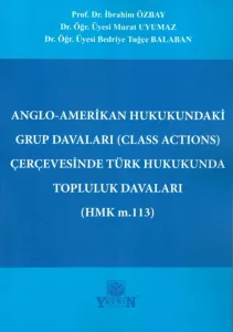 Anglo-Amerikan Hukukundaki Grup Davaları (CLASS ACTIONS) Çerçevesinde Türk Hukukunda Topluluk Davaları (HMK m.113)
