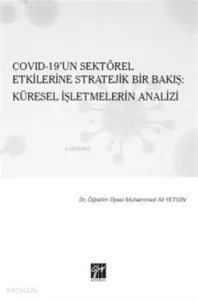 Covid-19'un Sektörel Etkilerine Stratejik Bir Bakış: Küresel İşletmelerin Analizi