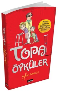 Topal Öyküler; Bedensel Engellilerin Başından Geçen Mizah ve İbret Dolu Hatıralar