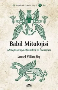 Babil Mitolojisi; Mezopotamya Efsaneleri ve İnanışları