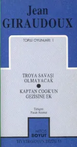 Jean Giraudoux Toplu Oyunları-1: Troya Savaşı Olmayacak-Kaptan Cookun Gezisine Ek