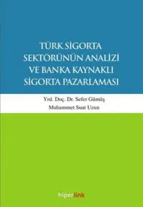 Türk Sigorta Sektörünün Analizi ve Banka Kaynaklı Sigorta Pazarlaması
