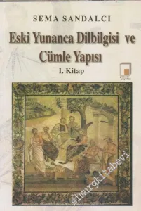 Eski Yunanca Dilbilgisi ve Cümle Yapısı, 1. Kitap -        2006