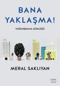 Bana Yaklaşma! Yoğunbakım Günlüğü