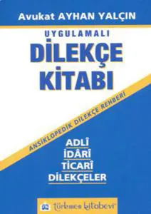 Dilekçe Kitabı - Adli, İdari, Ticari Dilekçeler; Ansiklopedik Dilekçe Rehberi