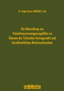 Die Behandlung von Patentlizenzverweigerungsfällen im Rahmen des Türkischen Vertragsrechts und Kartellrechtlichen Missbrauchsverbots