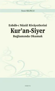 Esbâb-ı Nüzûl Rivâyetlerini Kur’an-Siyer Bağlamında Okumak