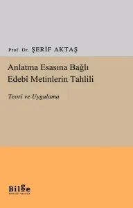 Anlatma Esasına Bağlı Edebi Metinlerin Tahlili Teori ve Uygulama