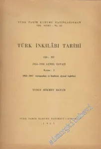 Türk İnkılabı Tarihi Cilt: III: 1914 - 1918 Genel Savaş Kısım 3: 1915 - 1917 Çanakkale Vuruşmaları ve Onların Tepki ve Sonuçları -        1957