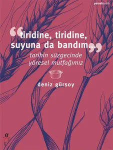 Tiridine, Tiridine, Suyuna da Bandım...; Tarihin Süzgecinde Yöresel Mutfağımız