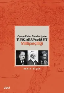 Osmanlı'dan Cumhuriyet'e Türk Arap ve Kürt Milliyetçiliği
