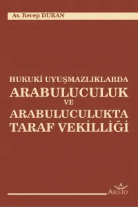 Hukuki Uyuşmazlıklarda Arabuluculuk ve Arabuluculukta Taraf Vekilliği
