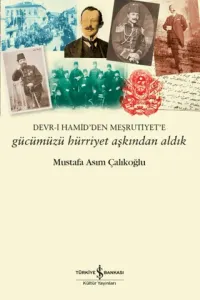 Gücümüzü Hürriyet Aşkından Aldık Devr-i Hamid'den Meşrutiyet'e