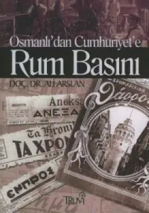 Osmanlı’dan Cumhuriyet’e Rum Basını Osmanlı’dan Cumhuriyet’e Rum Basını
