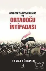 Gelecek Tasavvurumuz ve Ortadoğu İntifadası