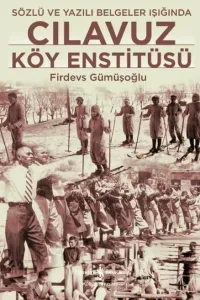 Cılavuz Köy Enstitüsü; Sözlü ve Yazılı Belgeler Işığında