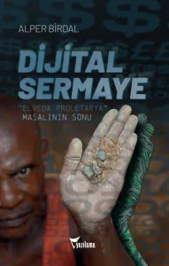 DİJİTAL SERMAYE “Elveda Proleterya” Masalının Sonu