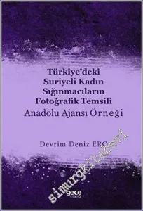 Türkiye'deki Suriyeli Kadın Sığınmacıların Fotoğrafik Temsili : Anadolu Ajansı Örneği -         2023