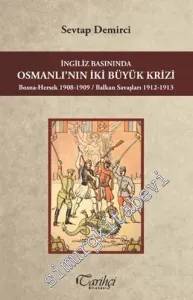 İngiliz Basınında Osmanlının İki Büyük Krizi: Bosna - Hersek 1908 - 1909 / Balkan Savaşları 1912 - 1913 -         2016