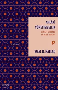 Ahlaki Yönetimsellik ;Şeriat, Anayasa ve Ulus Devlet