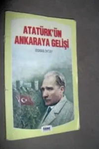 Atatürk'ün Ankaraya Gelişi