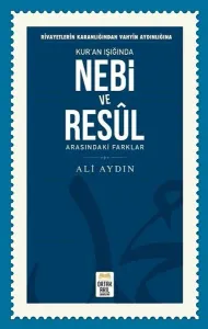 Rivayetlerin Karanlığından Vahyin Aydınlığına Kur’an Işığında Nebi ve Resul Arasındaki Farklar