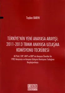 Türkiye' nin Yeni Anayasa Arayışı: 2011- 2013 TBMM Anayasa Uzlaşma Komisyonu Tecrübesi