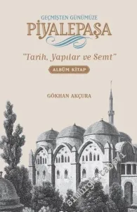 Geçmişten Günümüze Piyalepaşa: Tarih, Semt ve Yapılar CİLTLİ -        2016