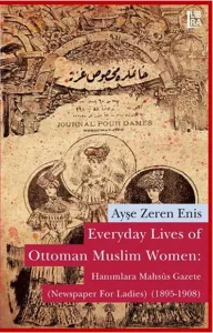 Everyday Lives of Ottoman Muslim Women: Hanımlara Mahsûs Gazete