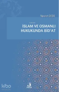 İslam ve Osmanlı Hukukunda Bid’at