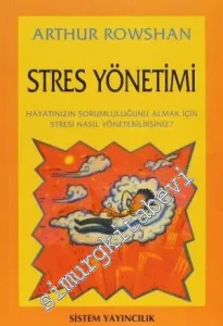 Stres Yönetimi - Hayatınızın Sorumluluğunu Almak İçin Stresi Nasıl Yönetebilirsiniz? -        2014