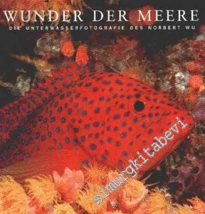 Wunder der Meere. Die Unterwasserfotografie des Norbert Wu (Gebundene Ausgabe)  -